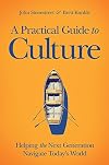 A Practical Guide to Culture: Helping the Next Generation Navigate Today’s World