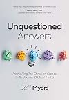 Unquestioned Answers: Rethinking Ten Christian Clichés to Rediscover Biblical Truths