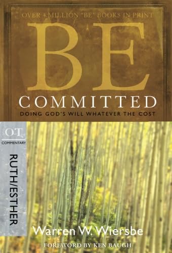 Be Committed: Doing God's Will Whatever the Cost: OT Commentary, Ruth/Esther cover