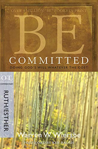 Be Committed: Doing God's Will Whatever the Cost: OT Commentary, Ruth/Esther book cover