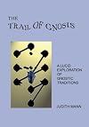 The Trail of Gnosis: A Lucid Exploration of Gnostic Traditions