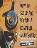 How To Setup And Repair A Complete Skateboard Everything You Need To Know About Skateboard Care