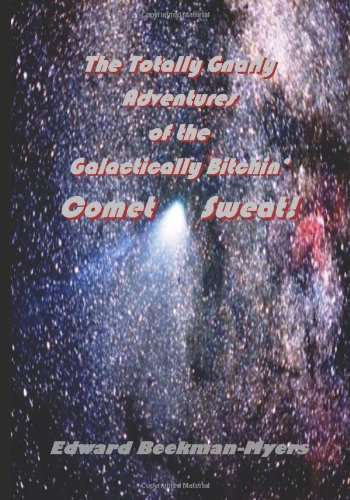 Cover of The Totally Gnarly Adventures of the Galactically Bitchin' Comet Sweat!