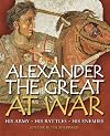 Alexander the Great at War: His Army - His Battles - His Enemies