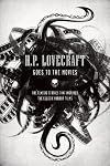 H.P. Lovecraft Goes to the Movies: The Classic Stories That Inspired the Classic Horror Films