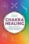 Chakra Healing A Beginners Guide to Self-Healing Techniques that Balance the Chakras