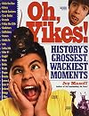 Oh, Yikes!: History's Grossest, Wackiest Moments