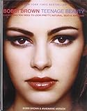 Bobbi Brown Teenage Beauty Everything You Need To Look Pretty Natural Sexy Awesome