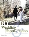 Diy wedding photo and video professional techniques for the amateur documentarian