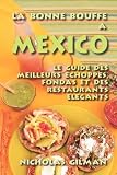 La Bonne Bouffe A Mexico Le Guide Des Meilleurs Echoppes Fondas Et Des Restaurants Elegants
