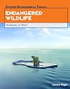 Endangered Wildlife: Habitats in Peril (Extreme Environmental Threats)