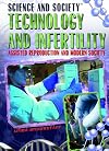 Technology and Infertility: Assisted Reproduction and Modern Society (Science and Society)