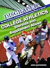 College Athletics: Steroids and Supplement Abuse (Disgraced! The Dirty History of Performance-Enhancing Drugs in Sports)