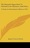 The baronial opposition to Edward II its character and policy, a study in administrative history