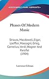 Phases Of Modern Music Strauss Macdowell Elgar Loeffler Mascagni Grieg Cornelius Verdi Wagner And Parsifal 1904