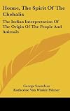 Honne, the Spirit of the Chehalis: The Indian Interpretation of the Origin of the People and Animals