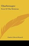Charlemagne, first of the moderns