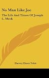 No Man Like Joe: The Life And Times Of Joseph L. Meek