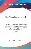 The two sons of oil: Or, The faithful witness for magistracy and ministry upon a scriptural basis