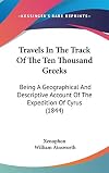 Travels in the track of the ten thousand Greeks;