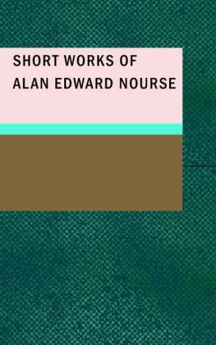 Short Works of Alan Edward Nourse book cover