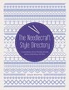 The Needlecraft Style Directory: A Visual Reference of Over 50 Needlecraft Styles and the Stitches That Go With Them