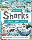 How To Draw Incredible Sharks And Other Ocean Giants Packed With Over 80 Creatures Of The Sea