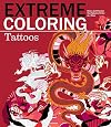 Extreme Coloring Tattoos: Relax and Unwind, One Splash of Color at a Time (Extreme Art!)