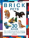 Brick Pets: 30 Builds: An unofficial guide to making cute critters from classic LEGO (Brick Builds Books)