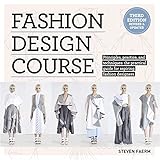 Fashion Design Course: Principles, Practice, and Techniques: The Practical Guide to Aspiring Fashion Designers