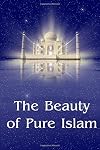 The Beauty Of Pure Islam