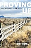 Proving Up Domesticating Land In Us History