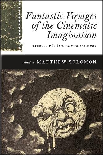 Fantastic Voyages of the Cinematic Imagination (By: Matthew Solomon) cover