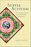 Subtle Activism The Inner Dimension Of Social And Planetary Transformation Suny Series In Transpersonal And Humanistic Psychology