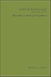 Gaston Bachelard, Revised and Updated: Philosopher of Science and Imagination (SUNY series in Contemporary French Thought)