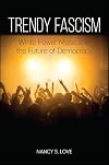 Trendy Fascism: White Power Music and the Future of Democracy (SUNY series in New Political Science)