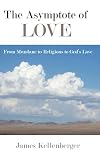 The Asymptote of Love: From Mundane to Religious to God's Love
