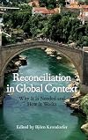 Reconciliation in Global Context: Why It Is Needed and How It Works