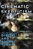 Cinematic Skepticism Across Digital And Global Turns