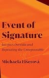 Event of Signature: Jacques Derrida and Repeating the Unrepeatable (SUNY series in Contemporary French Thought)