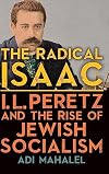 The Radical Isaac: I. L. Peretz and the Rise of Jewish Socialism (Suny in Contemporary Jewish Literature and Culture)