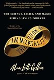 The Book Of Immortality The Science Belief And Magic Behind Living Forever