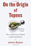 On the Origin of Tepees: The Evolution of Ideas (and Ourselves)