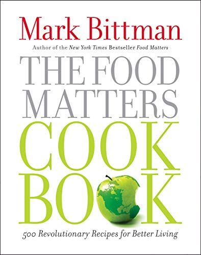 The Food Matters Cookbook: 500 Revolutionary Recipes for Better Living book cover
