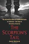 The Scorpion's Tail: The Relentless Rise of Islamic Militants in Pakistan—And How It Threatens America