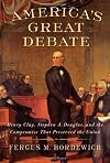 America's Great Debate: Henry Clay, Stephen A. Douglas, and the Compromise That Preserved the Union