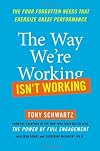 The Way We're Working Isn't Working: The Four Forgotten Needs That Energize Great Performance
