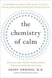The Chemistry Of Calm A Powerful Drugfree Plan To Quiet Your Fears And Overcome Your Anxiety