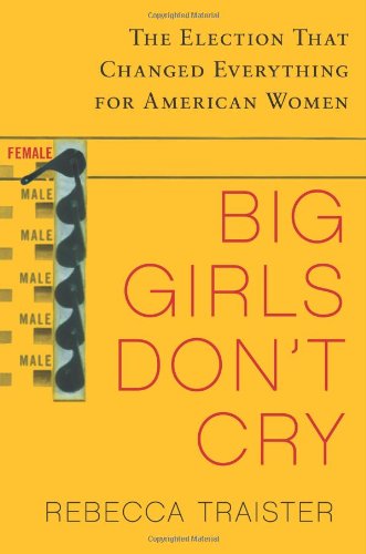 Big Girls Don't Cry: The Election that Changed Everything for American Women book cover