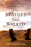 The Statues That Walked: Unraveling the Mystery of Easter Island